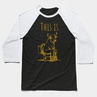 This Is Bullshit Bull Is Sitting On A Toilet Funny Sarcastic Baseball T-Shirt